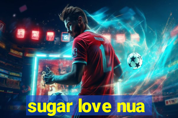 sugar love nua